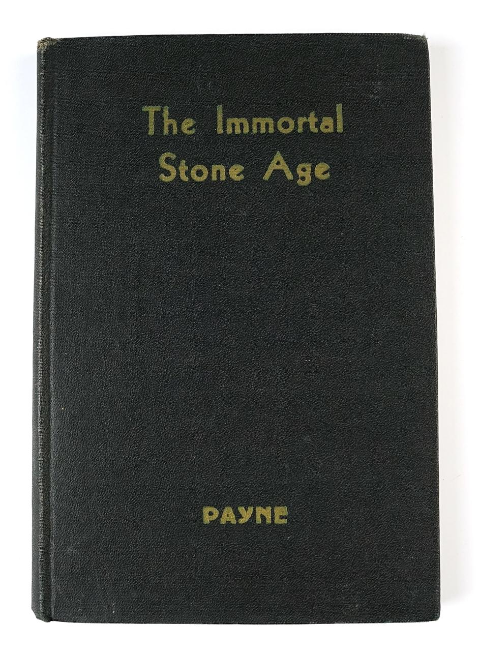 Hardcover Book: "The Immortal Stone Age" by Edward Payne, copyright 1938.