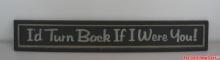 Wood Decorative Sign "I'd Turn Back If I Were You!" 38" X 6"